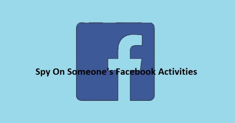How To Spy On Someone’s Facebook Activities Secretly and Remotely