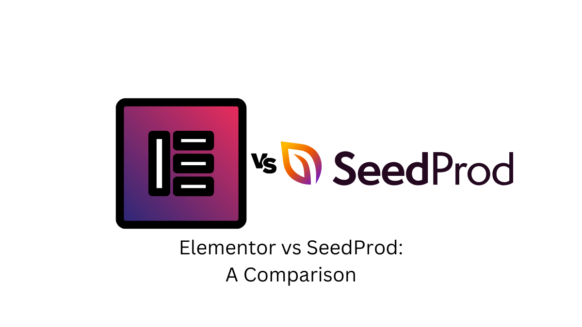 SeedProd vs Elementor - A Comprehensive Comparison and Guide 1